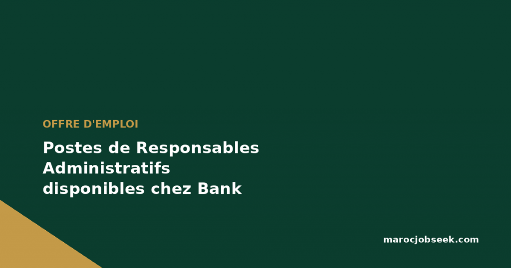 Postes de Responsables Administratifs disponibles chez Bank Al Yousr