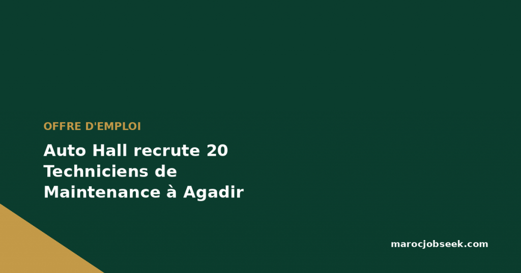 Auto Hall recrute 20 Techniciens de Maintenance à Agadir