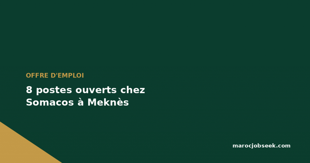 8 postes ouverts chez Somacos à Meknès 1 8 postes ouverts chez Somacos à Meknès