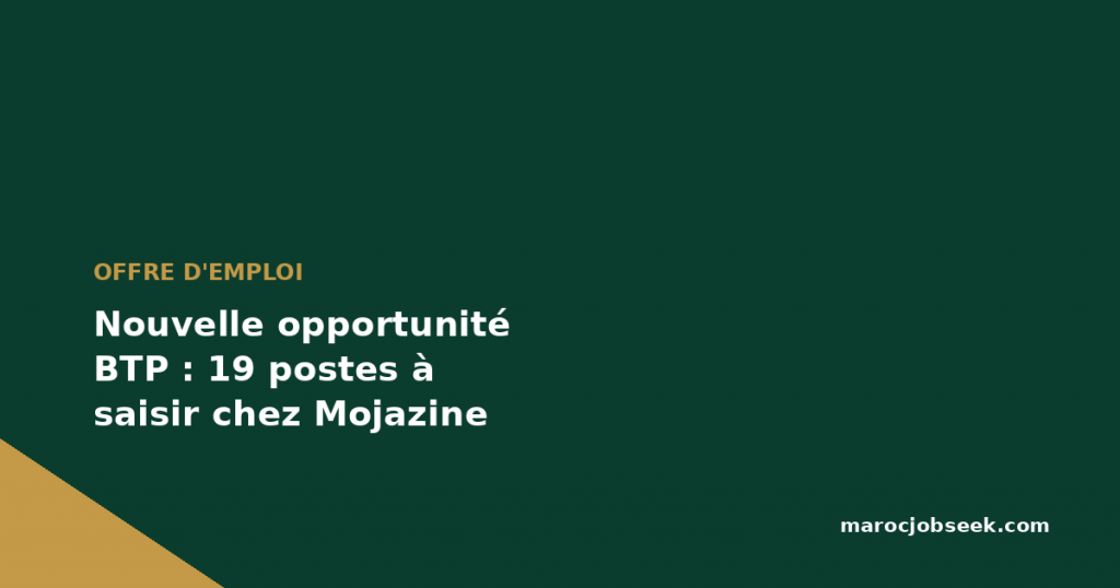 Nouvelle opportunité BTP : 19 postes à saisir chez Mojazine 1 Nouvelle opportunité BTP : 19 postes à saisir chez Mojazine