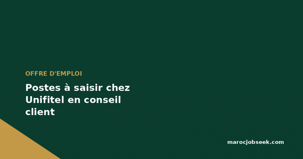 Postes à saisir chez Unifitel en conseil client