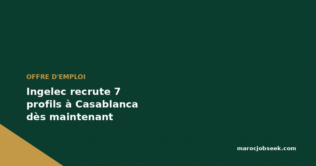 Ingelec recrute 7 profils à Casablanca dès maintenant