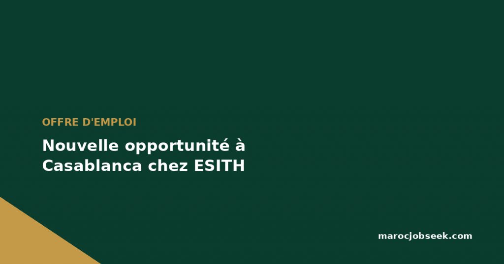 Nouvelle opportunité à Casablanca chez ESITH