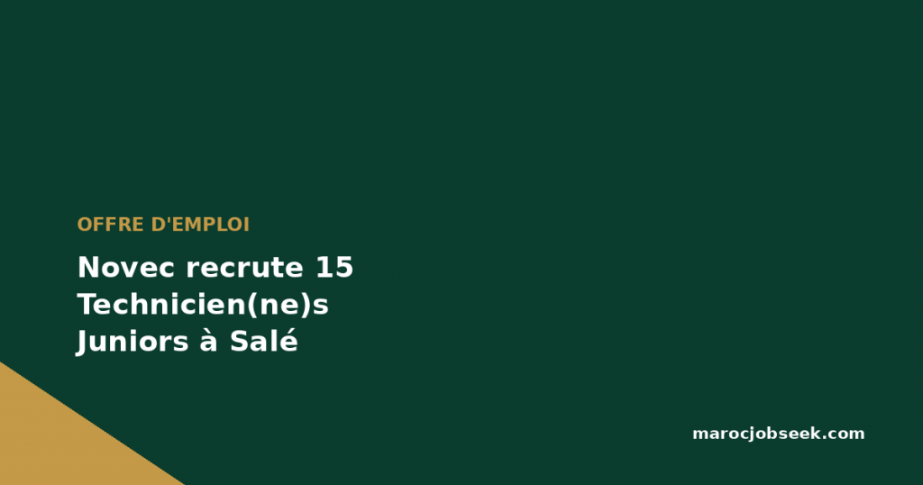 Novec recrute 15 Technicien(ne)s Juniors à Salé 1 Novec recrute 15 Technicien(ne)s Juniors à Salé