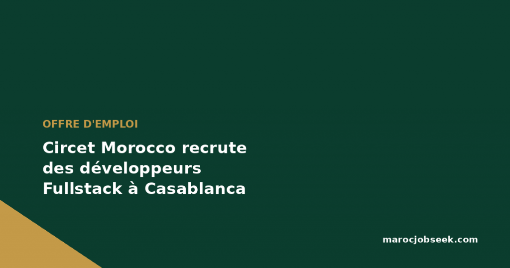 Circet Morocco recrute des développeurs Fullstack à Casablanca 1 Circet Morocco recrute des développeurs Fullstack à Casablanca