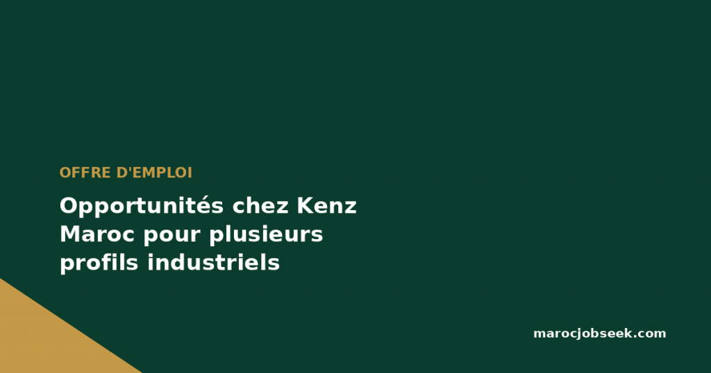 Opportunités chez Kenz Maroc pour plusieurs profils industriels 1 Opportunités chez Kenz Maroc pour plusieurs profils industriels