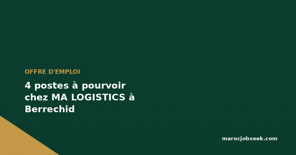 4 postes à pourvoir chez MA LOGISTICS à Berrechid