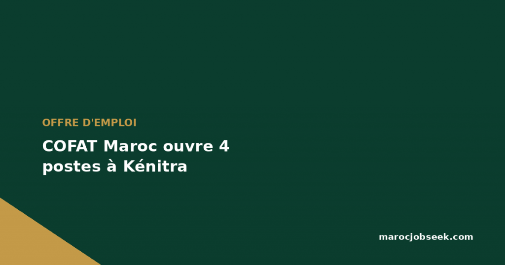 COFAT Maroc ouvre 4 postes à Kénitra 1 COFAT Maroc ouvre 4 postes à Kénitra