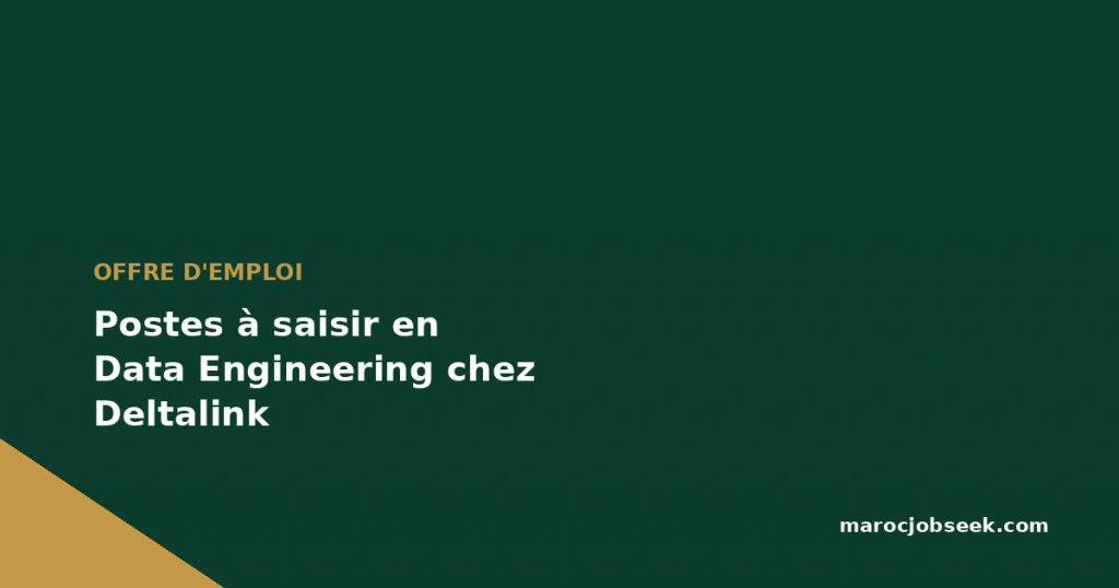 Postes à saisir en Data Engineering chez Deltalink 1 Postes à saisir en Data Engineering chez Deltalink