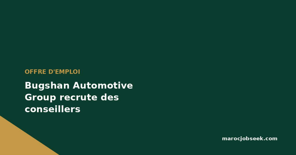 Bugshan Automotive Group recrute des conseillers commerciaux dans 4 villes