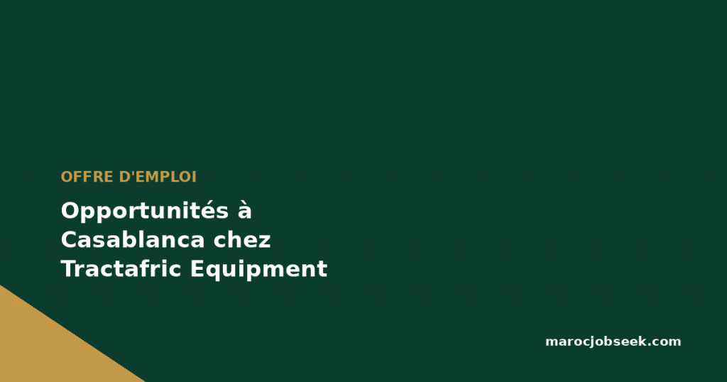 Opportunités à Casablanca chez Tractafric Equipment en CDI 1 Opportunités à Casablanca chez Tractafric Equipment en CDI