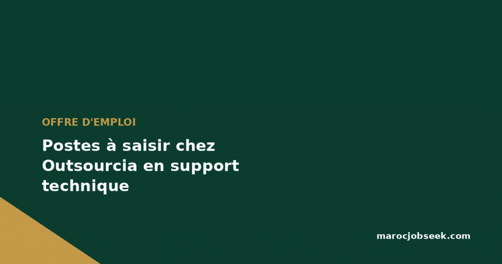 Postes à saisir chez Outsourcia en support technique